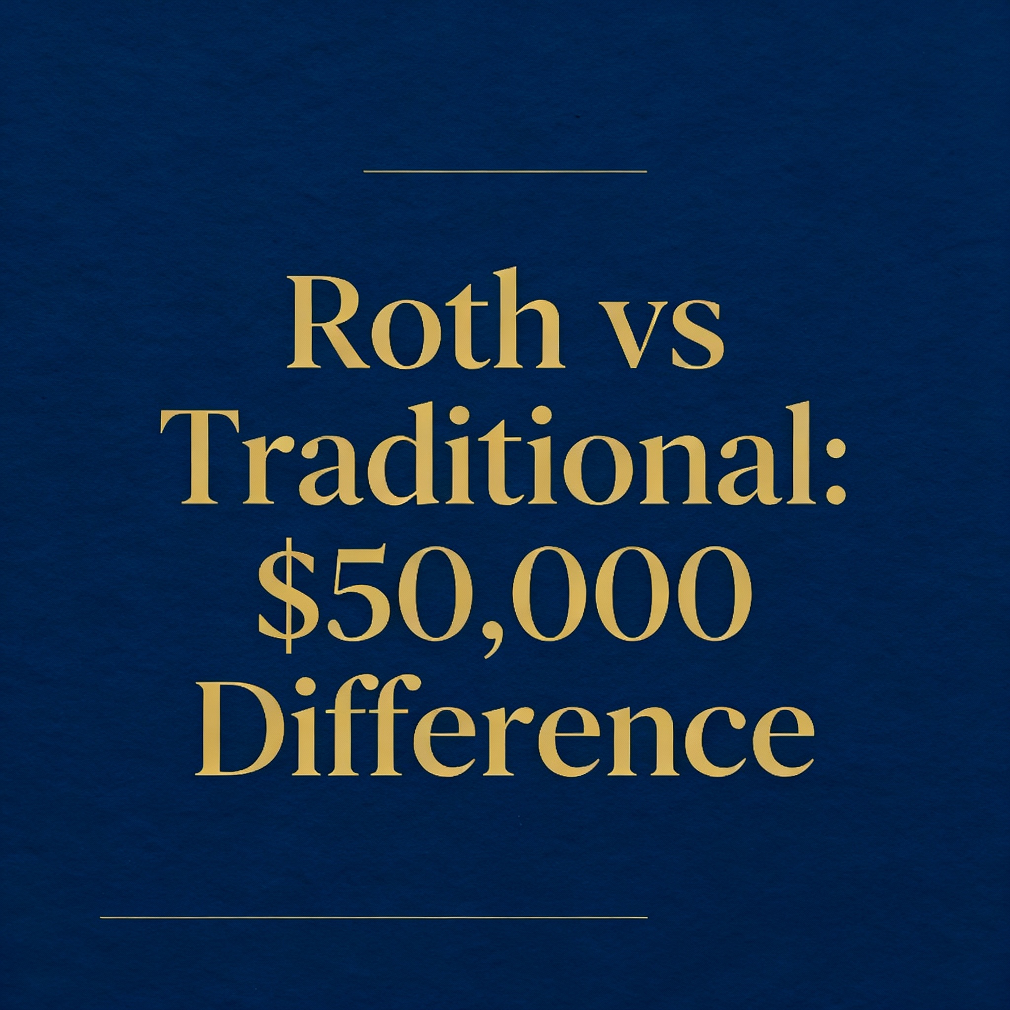 Roth IRA vs. Traditional IRA: The $50,000 Difference in Retirement